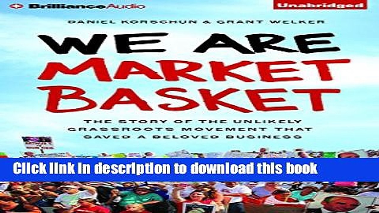 PDF  We Are Market Basket: The Story of the Unlikely Grassroots Movement That Saved a Beloved