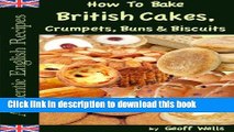 Books How To Bake British Cakes, Crumpets, Buns   Biscuits (Authentic English Recipes Book 9) Free