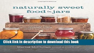 Ebook Naturally Sweet Food in Jars: 100 Preserves Made with Coconut, Maple, Honey, and More Free