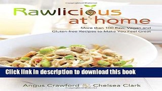 Ebook Rawlicious at Home: More Than 100 Raw, Vegan and Gluten-free Recipes to Make You Feel Great