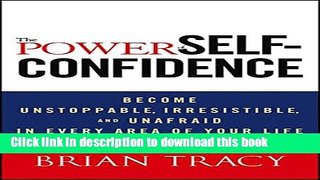 Ebook The Power of Self-Confidence: Become Unstoppable, Irresistible, and Unafraid in Every Area