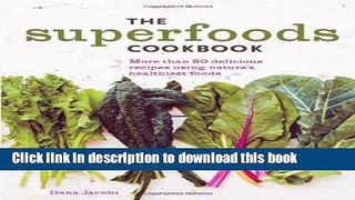 Ebook The Superfoods Cookbook: Nutritious meals for any time of day using nature s healthiest