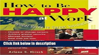 Books How to Be Happy at Work: A Practical Guide to Career Satisfaction Free Online