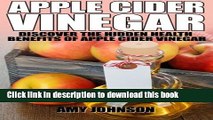 Ebook Apple Cider Vinegar: Discover the Hidden Health Benefits of Apple Cider Vinegar Full Online