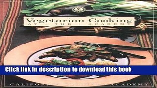 Books Vegetarian Cooking at the Academy (California Culinary Academy) Full Online