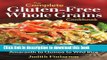 Books The Complete Gluten-Free Whole Grains Cookbook: 125 Delicious Recipes from Amaranth to