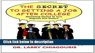 Ebook The Secret to Getting a Job after College: Marketing Tactics to Turn Degrees into Dollars