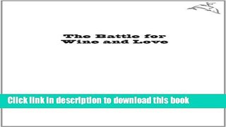 Ebook The Battle for Wine and Love: or How I Saved the World from Parkerization Full Online