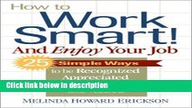 Ebook How to Work Smart! And Enjoy Your Job: 25 Simple Ways to be Recognized, Appreciated,