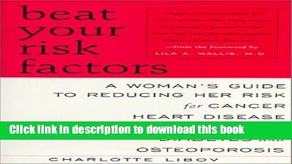 [Read PDF] Beat Your Risk Factors: A Woman s Guide to Reducing Her Risk for Cancer, Heart Disease,