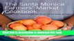 Books The Santa Monica Farmers  Market Cookbook: Seasonal Foods, Simple Recipes, and Stories from