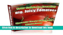 Books Growing Tomatoes: How To Grow Tomatoes That Are Big, Colorful, Juicy, And Tasty! Free Online