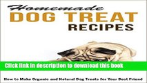 Books Homemade Dog Treat Recipes: How to Make Organic and Natural Dog Treats for Your Best Friend
