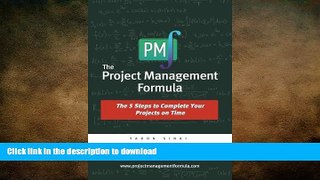 READ THE NEW BOOK The Project Management Formula: The 5 Steps to Complete Your Projects on Time
