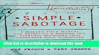 Ebook Simple Sabotage: A Modern Field Manual for Detecting and Rooting Out Everyday Behaviors That