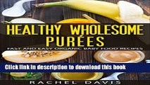 Books Healthy Wholesome PurÃ©es: Fast and Easy Organic Baby Food Recipes Free Online