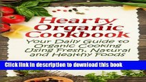 Books Hearty Organic Cookbook: Your Daily Guide to Organic Cooking Using Fresh, Natural   Healthy