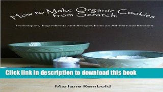 Books How to Make Organic Cookies from Scratch: Techniques, Ingredients and Recipes from an