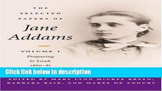 Books The Selected Papers of Jane Addams: vol. 1: Preparing to Lead, 1860-81 Full Online