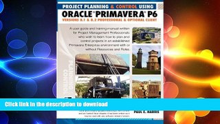 DOWNLOAD Project Planning and Control Using Oracle Primavera P6: Versions 8.1    8.2 Professional
