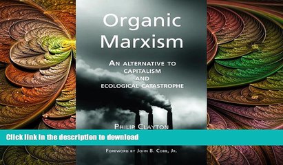 EBOOK ONLINE  Organic Marxism: An Alternative to Capitalism and Ecological Catastrophe (Toward