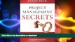READ THE NEW BOOK Project Management Secrets: Fortune 500 Project Manager Reveals How to Excel in