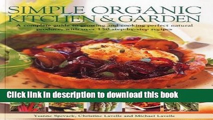 Ebook Simple Organic Kitchen   Garden: A complete guide to growing and cooking perfect natural