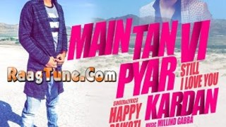 Main Tan Vi Pyar Kardan Full Video Song Happy Raikoti Latest Punjabi Song 2016