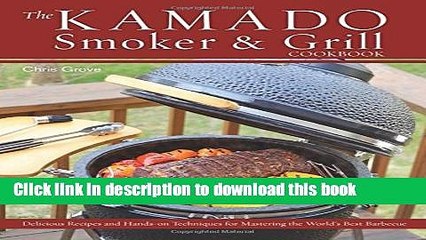 Ebook The Kamado Smoker and Grill Cookbook: Recipes and Techniques for the World s Best Barbecue