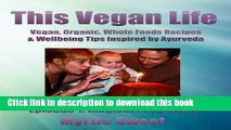 Books This Vegan Life: Vegan, Organic, Whole Foods Recipes and Wellbeing Tips Inspired by Ayurveda