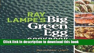 Ebook Ray Lampe s Big Green Egg Cookbook: Grill, Smoke, Bake   Roast Full Online
