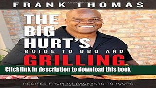 Ebook The Big Hurt s Guide to BBQ and Grilling: Recipes from My Backyard to Yours Free Online