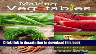 Ebook Making Vegetables (Vol 2): Sustainable Gardening, Seed Saving   Canning the Organic Way Free
