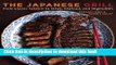 Ebook The Japanese Grill: From Classic Yakitori to Steak, Seafood, and Vegetables Free Download