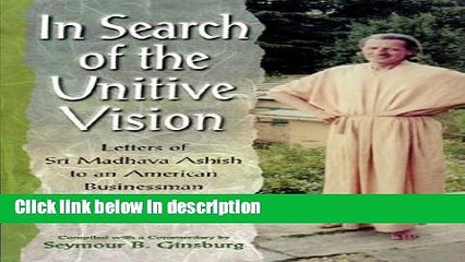 Books In Search of the Unitive Vision: Letters of Sri Madhava Ashish to an American Businessman,