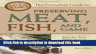 Ebook The Complete Guide to Preserving Meat, Fish, and Game: Step-by-step Instructions to