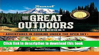 Ebook Sunset The Great Outdoors Cookbook: Adventures in Cooking Under the Open Sky Full Download