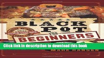 Ebook Black Pot For Beginners: Sure-Fire Methods to Get a Great Dutch Oven Dish Every Time Full