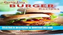 Books Burger Recipes: Juicy, Succulent Burgers Everyone Will Love (Everyday Recipe) Full Download