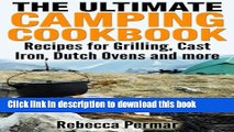 Ebook The Ultimate Camping Cookbook: Recipes for Grilling, Cast Iron, Dutch Ovens and More Full