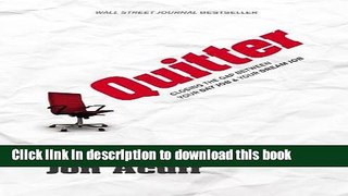 Ebook Quitter: Closing the Gap Between Your Day Job   Your Dream Job Free Online