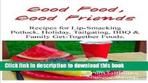 Ebook Good Food, Good Friends - Recipes for Lip-Smacking Potluck, Holiday, Tailgating, BBQ