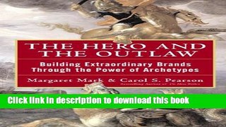 Books The Hero and the Outlaw: Building Extraordinary Brands Through the Power of Archetypes Full