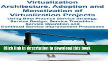 Ebook Virtualization Architecture, Adoption and Monetization of Virtualization Projects using Best