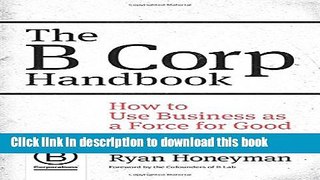 Ebook The B Corp Handbook: How to Use Business as a Force for Good Free Online KOMP