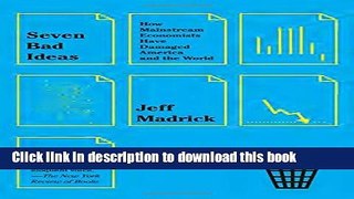 Ebook Seven Bad Ideas: How Mainstream Economists Have Damaged America and the World Free Online KOMP