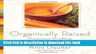 Ebook Organically Raised: Conscious Cooking for Babies and Toddlers Full Online