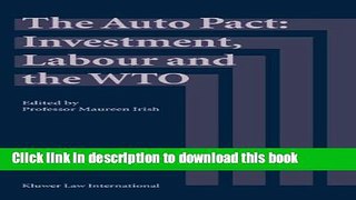 Ebook The Auto Pact: Investment, Labour and the  WTO Full Download