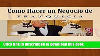 Download  Como hacer un Negocio de Franquicia (Spanish Edition)  {Free Books|Online