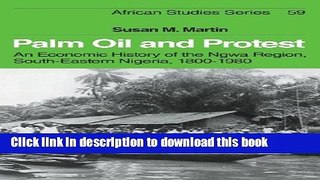 Books Palm Oil and Protest: An Economic History of the Ngwa Region, South-Eastern Nigeria,